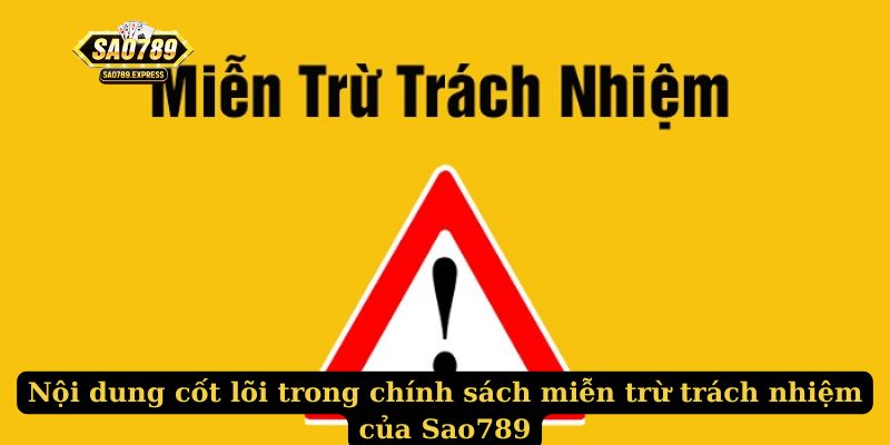 Nội dung cốt lõi trong chính sách miễn trừ trách nhiệm của Sao789